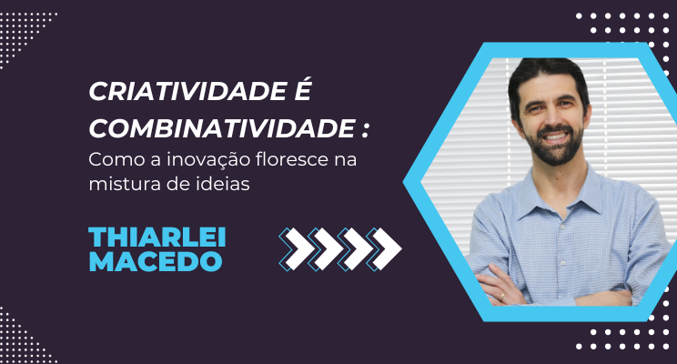 Criatividade é combinatividade: como a inovação floresce na mistura de ideias
