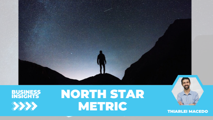 North Star Metric: O farol que guia seu time e seu negócio para o sucesso 🚀